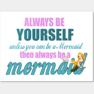 Always Be Yourself - Unless You Can Be A Mermaid Posters and Art